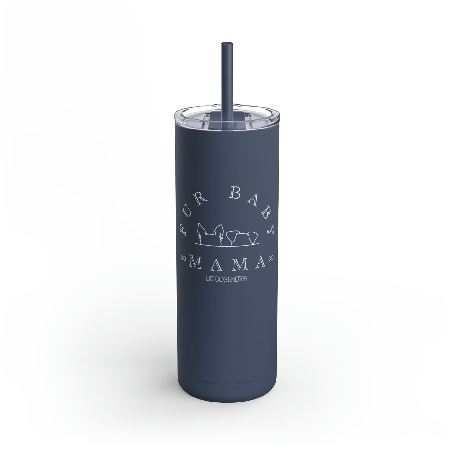 Fur Baby Mama | Maars Maker Skinny Matte Tumbler, 20oz