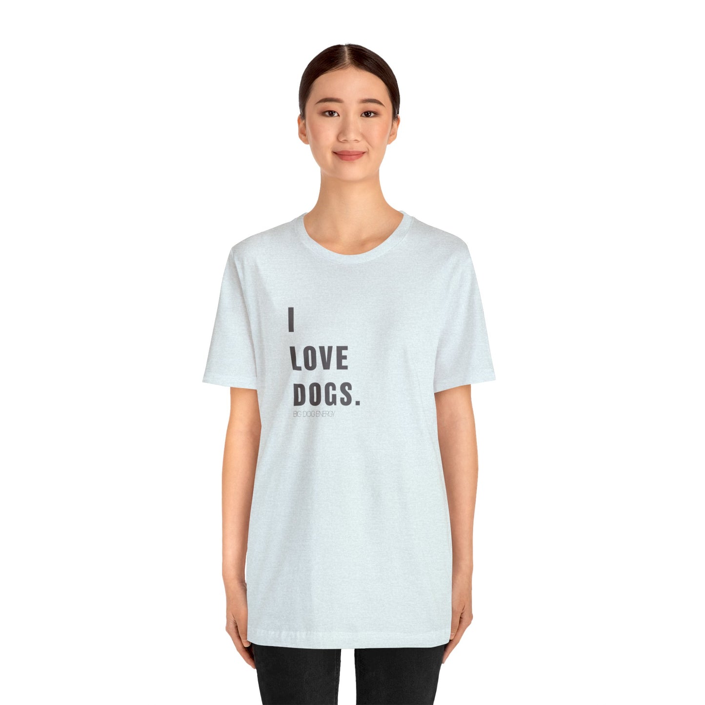 I Love Dogs | Unisex Jersey Short Sleeve Tee