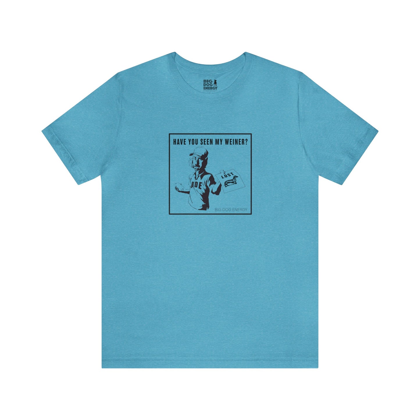 Have you seen my weiner? | Unisex Jersey Short Sleeve Tee