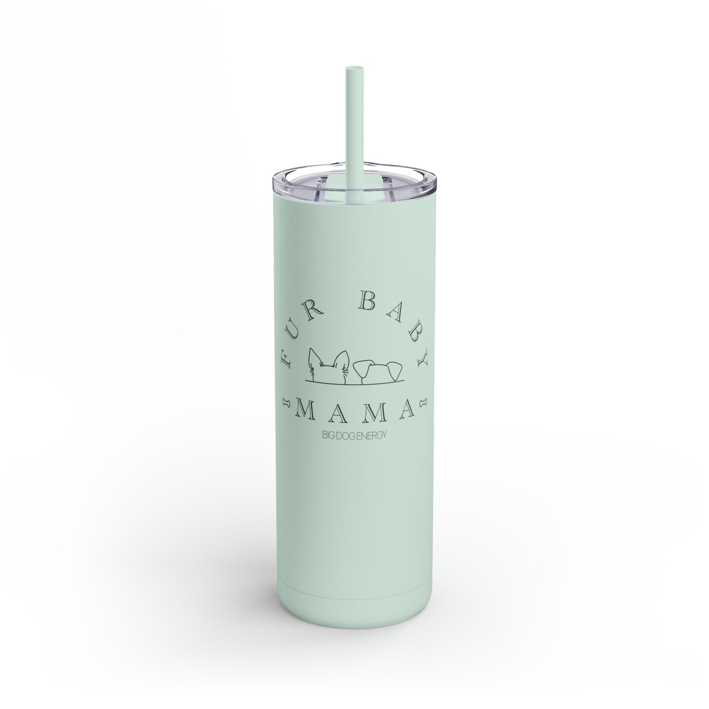 Fur Baby Mama | Maars Maker Skinny Matte Tumbler, 20oz