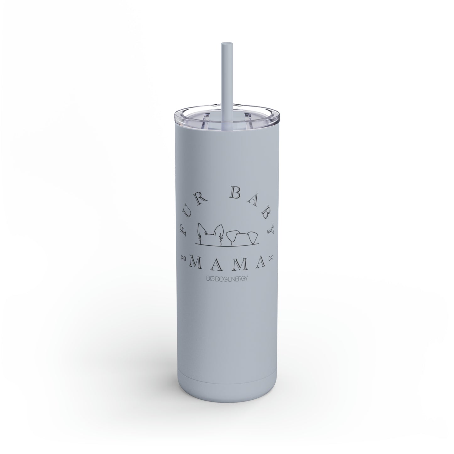Fur Baby Mama | Maars Maker Skinny Matte Tumbler, 20oz