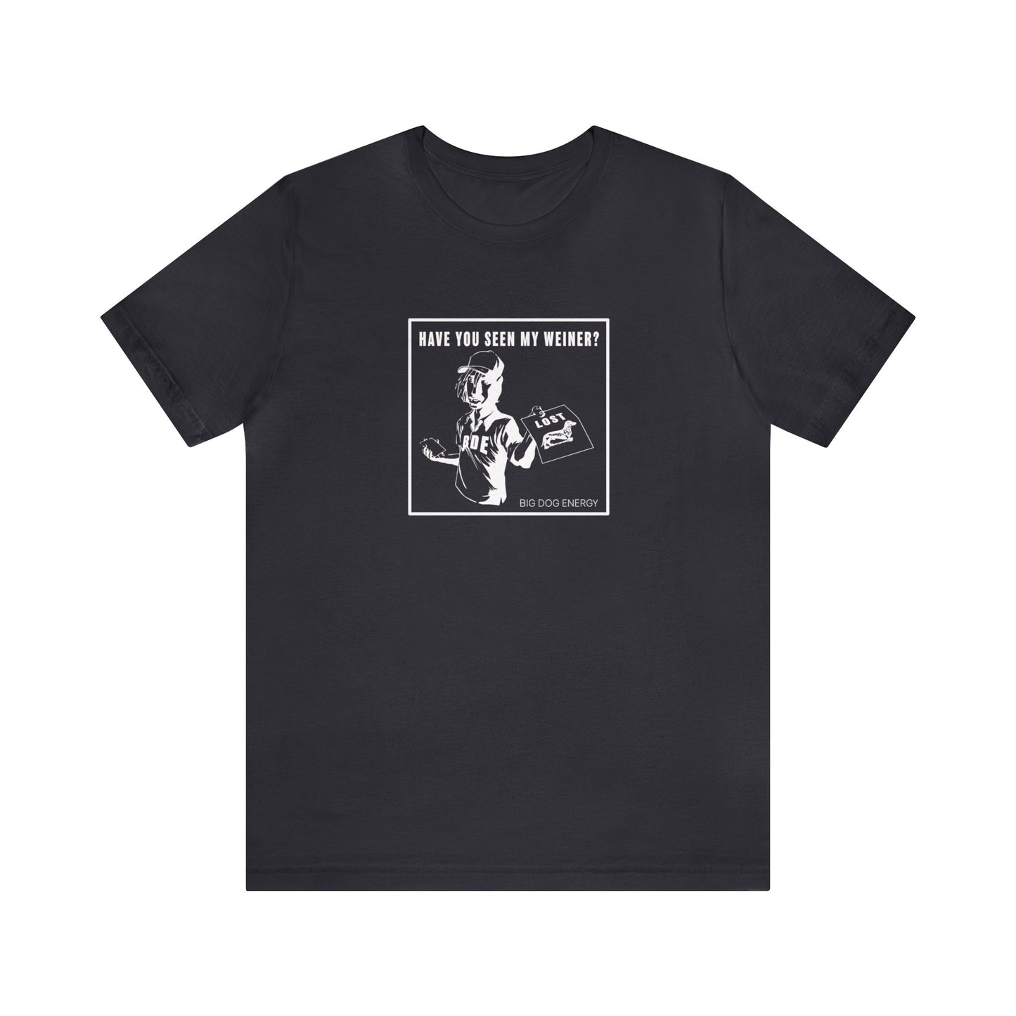 Have you seen my weiner? | Unisex Jersey Short Sleeve Tee