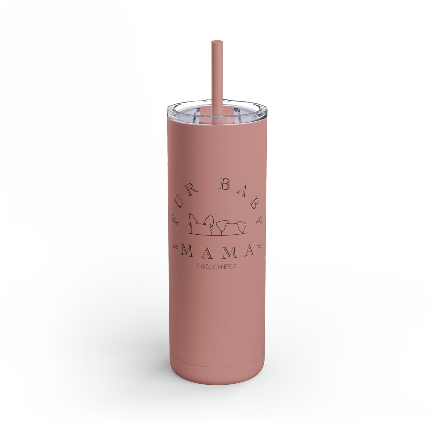 Fur Baby Mama | Maars Maker Skinny Matte Tumbler, 20oz