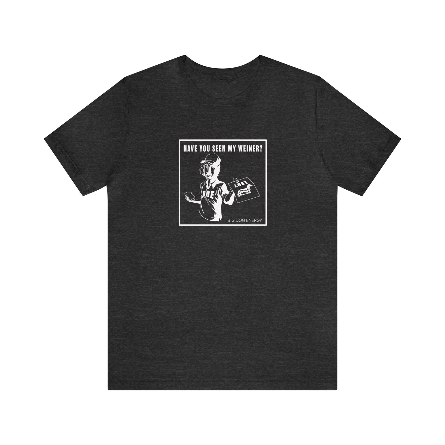 Have you seen my weiner? | Unisex Jersey Short Sleeve Tee