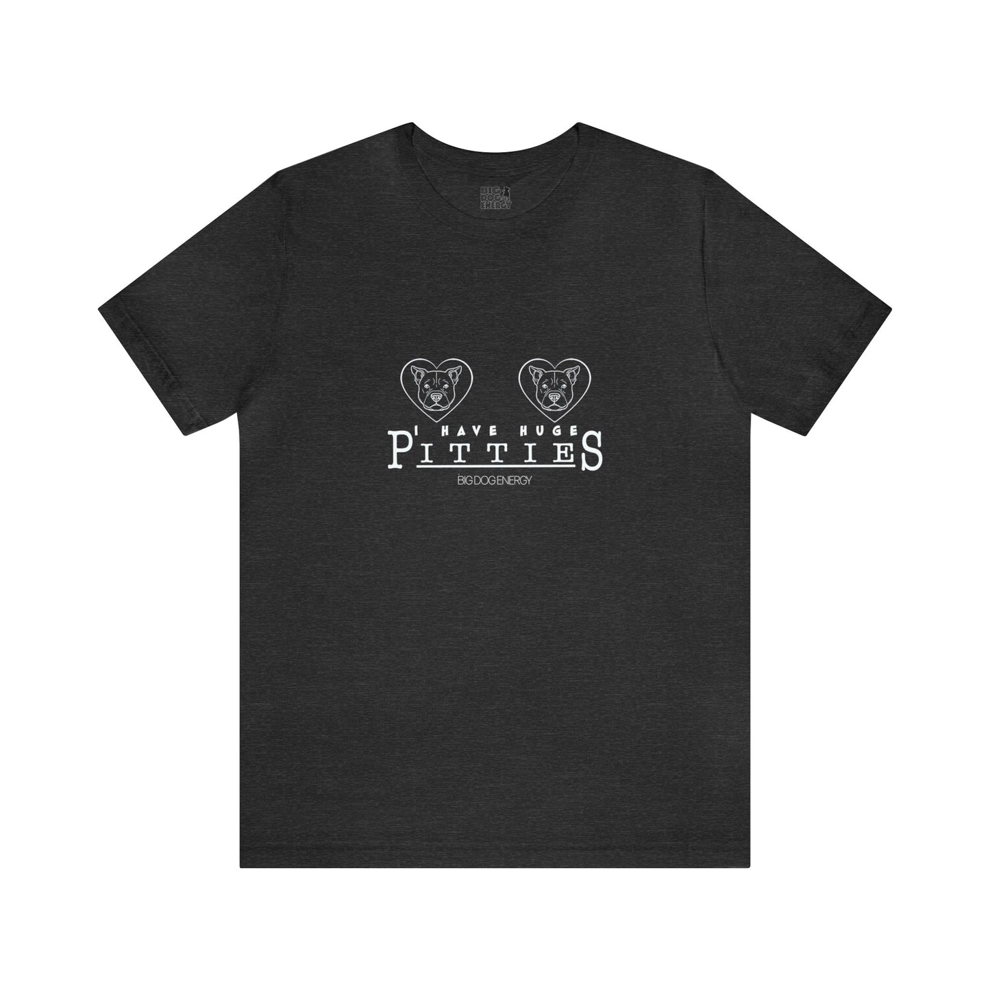 I Have Huge Pitties | Unisex Jersey Short Sleeve Tee