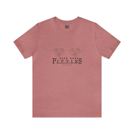 I Have Huge Pitties | Unisex Jersey Short Sleeve Tee