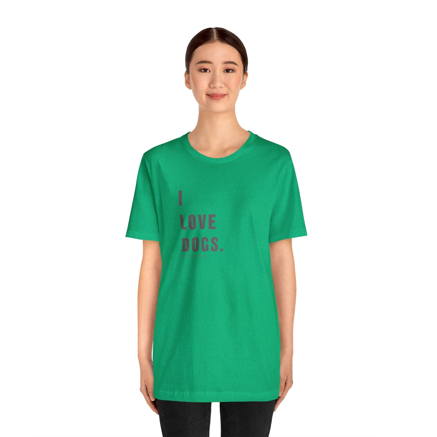I Love Dogs | Unisex Jersey Short Sleeve Tee