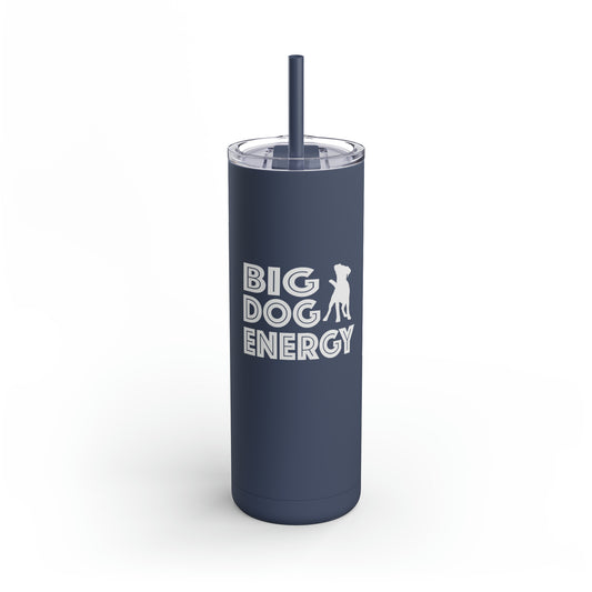 Big Dog Energy | Maars Maker Skinny Matte Tumbler, 20oz