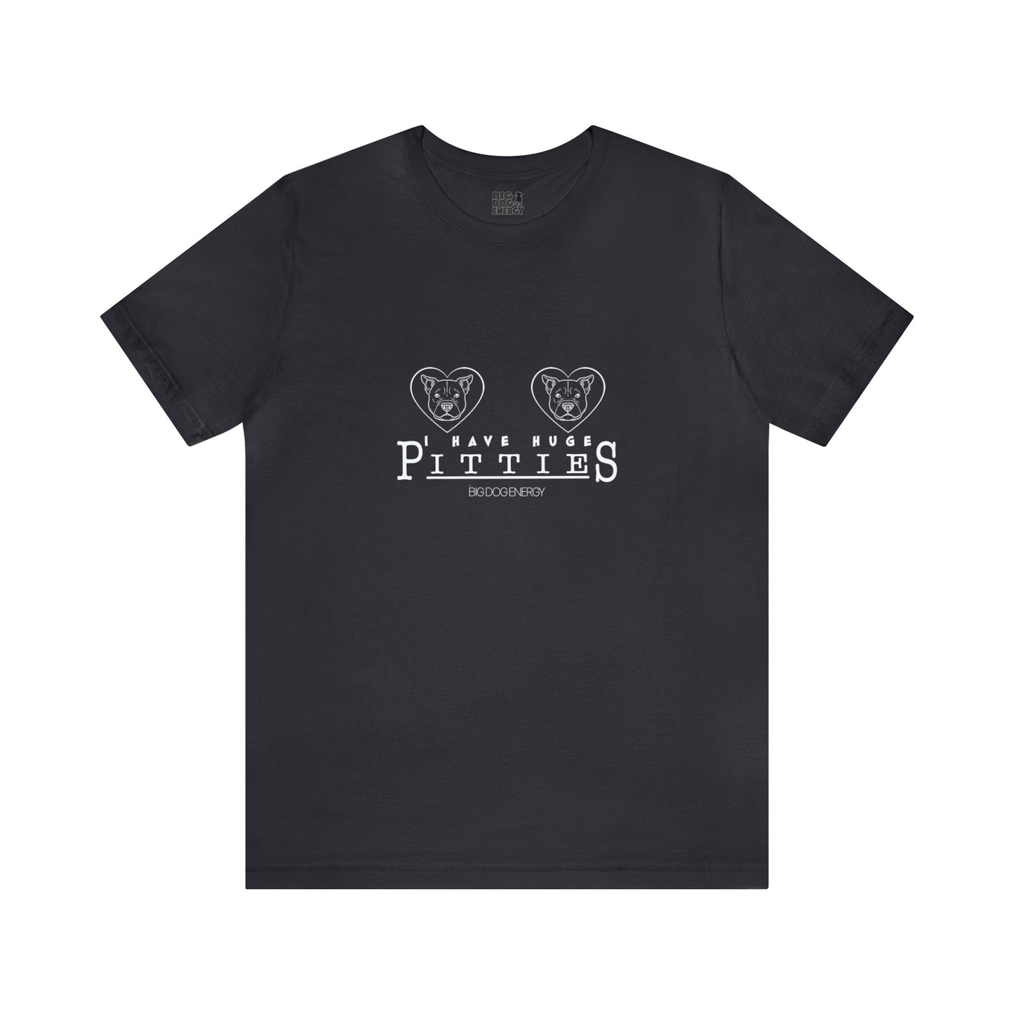 I Have Huge Pitties | Unisex Jersey Short Sleeve Tee