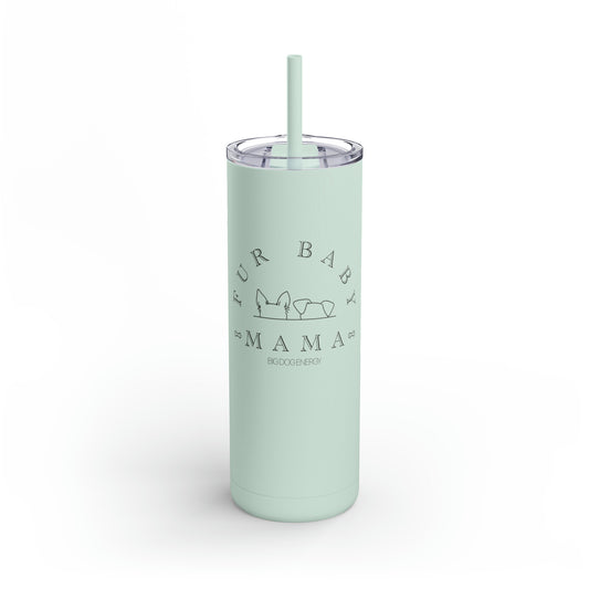 Fur Baby Mama | Maars Maker Skinny Matte Tumbler, 20oz