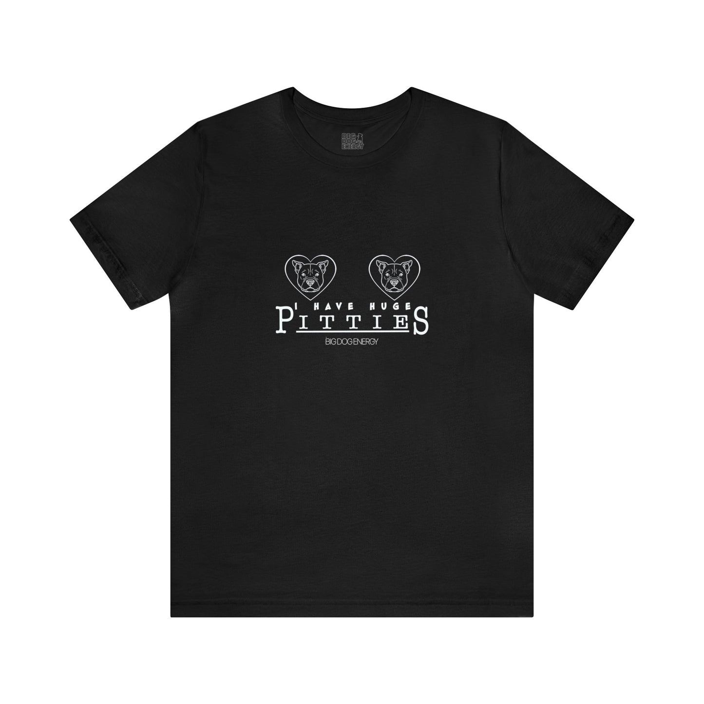 I Have Huge Pitties | Unisex Jersey Short Sleeve Tee
