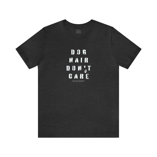 Dog Hair Don't Care | Unisex Jersey Short Sleeve Tee