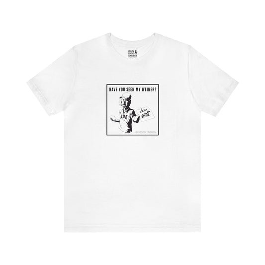 Have you seen my weiner? | Unisex Jersey Short Sleeve Tee