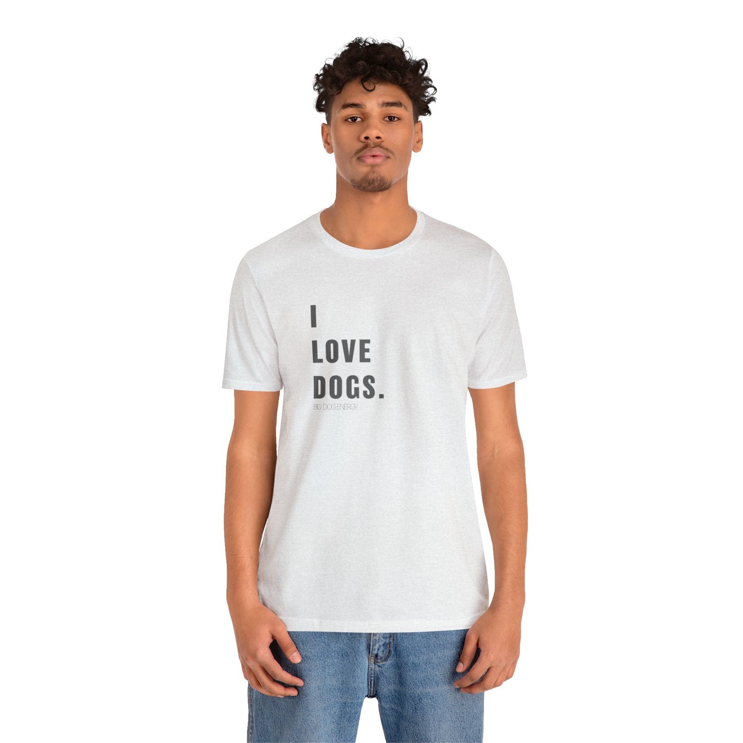I Love Dogs | Unisex Jersey Short Sleeve Tee