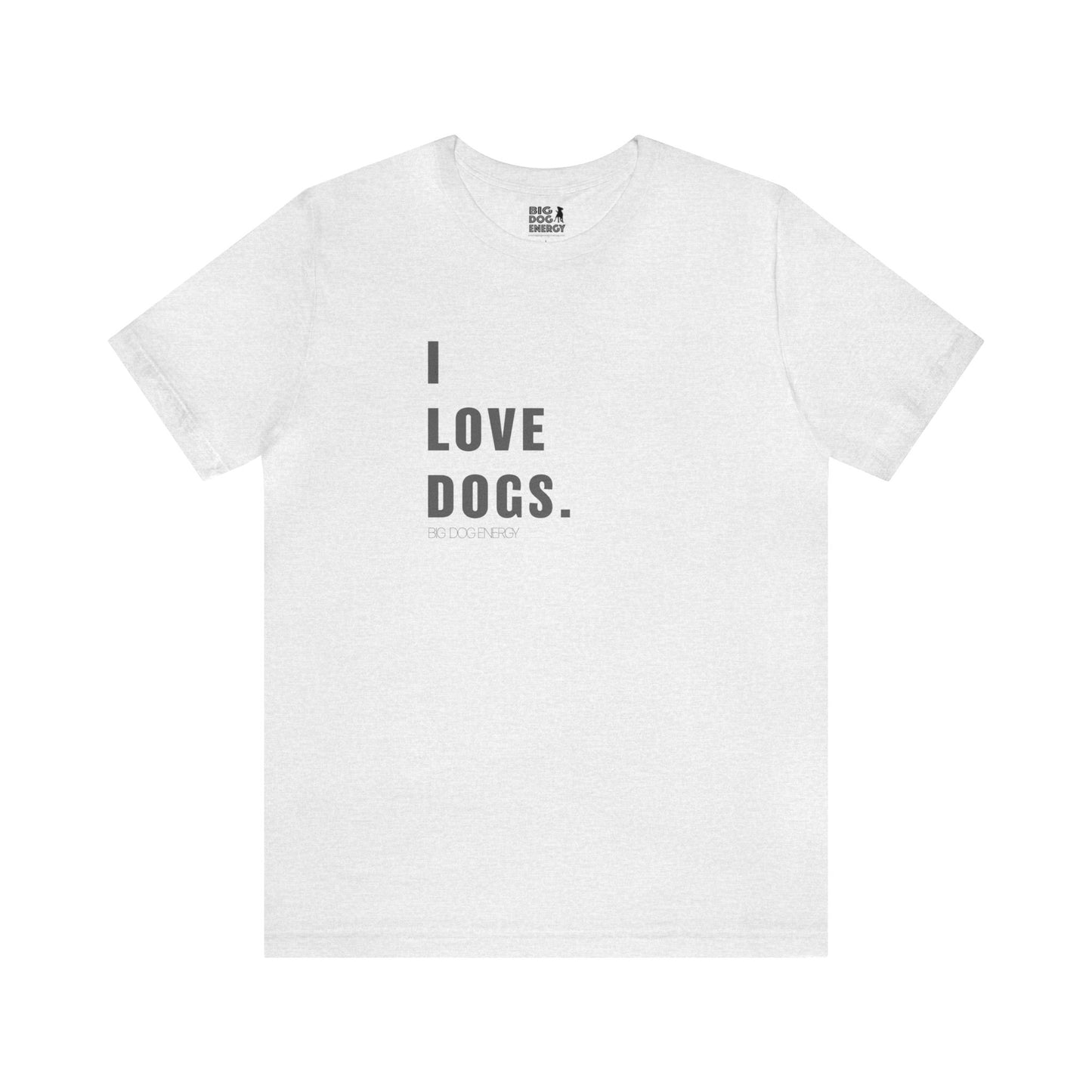 I Love Dogs | Unisex Jersey Short Sleeve Tee